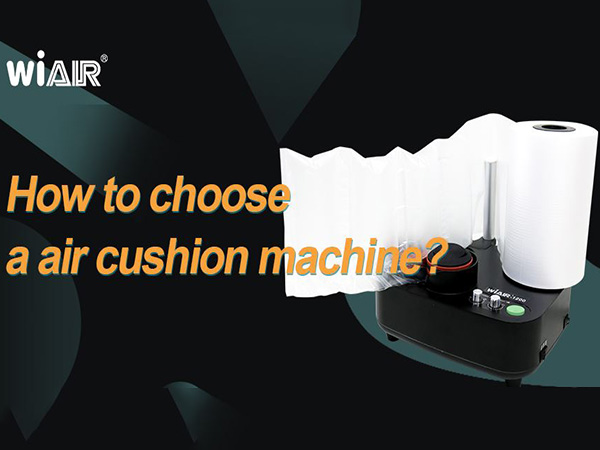 How To Choose A Air Cushion Machine?